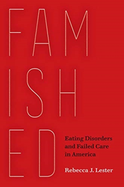 Famished : Eating Disorders and Failed Care in America, Hardback Book