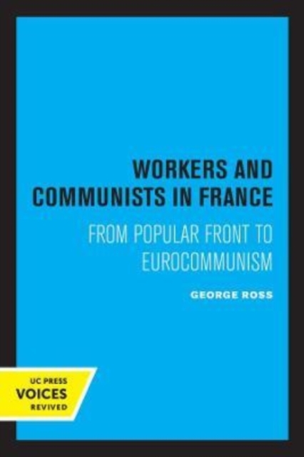 Workers and Communists in France : From Popular Front to Eurocommunism, Paperback / softback Book