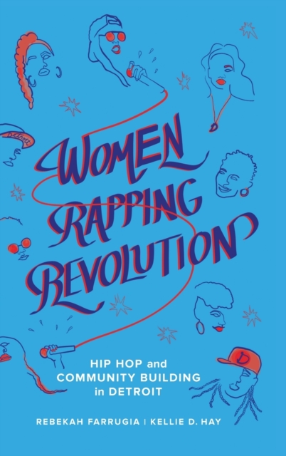 Women Rapping Revolution : Hip Hop and Community Building in Detroit, Hardback Book