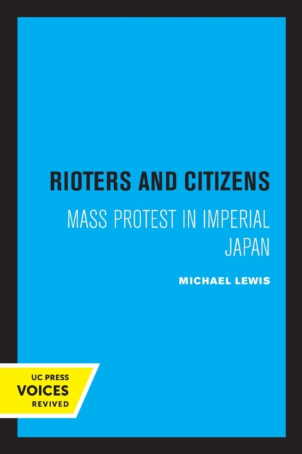 Rioters and Citizens : Mass Protest in Imperial Japan, Paperback / softback Book
