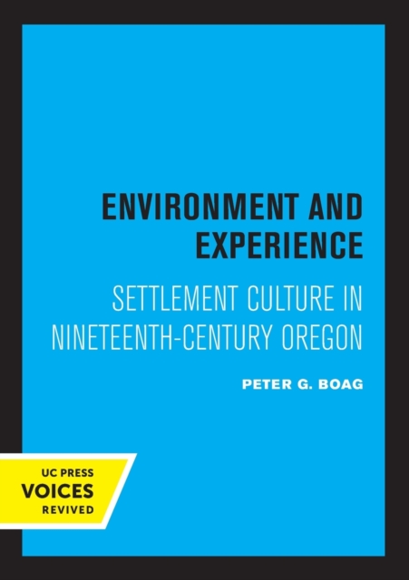 Environment and Experience : Settlement Culture in Nineteenth-Century Oregon, Paperback / softback Book