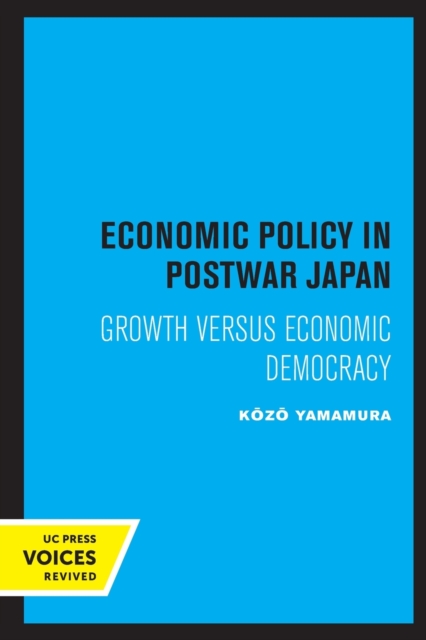 Economic Policy in Postwar Japan : Growth Versus Economic Democracy, Paperback / softback Book