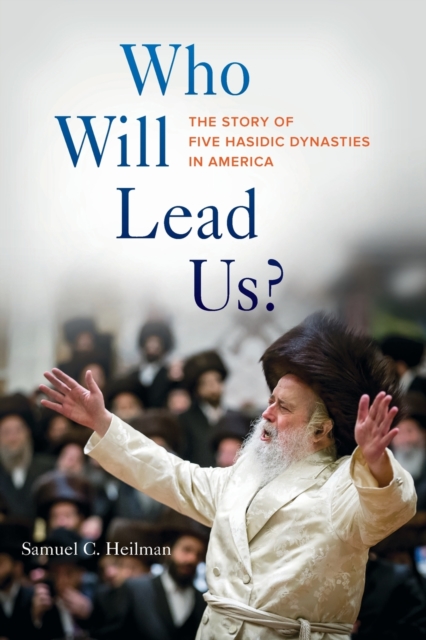Who Will Lead Us? : The Story of Five Hasidic Dynasties in America, Paperback / softback Book