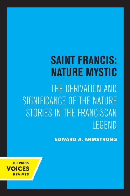 Saint Francis: Nature Mystic : The Derivation and Significance of the Nature Stories in the Franciscan Legend, Paperback / softback Book