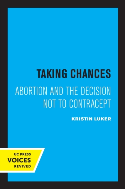 Taking Chances : Abortion and the Decision Not to Contracept, Paperback / softback Book