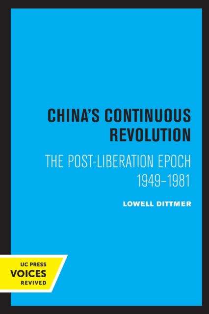 China's Continuous Revolution : The Post-Liberation Epoch 1949-1981, Paperback / softback Book