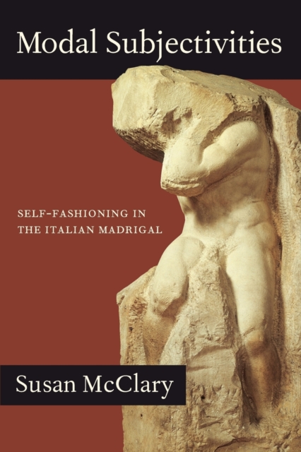 Modal Subjectivities : Self-Fashioning in the Italian Madrigal, Paperback / softback Book