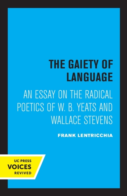 The Gaiety of Language : An Essay on the Radical Poetics of W. B. Yeats and Wallace Stevens, Paperback / softback Book