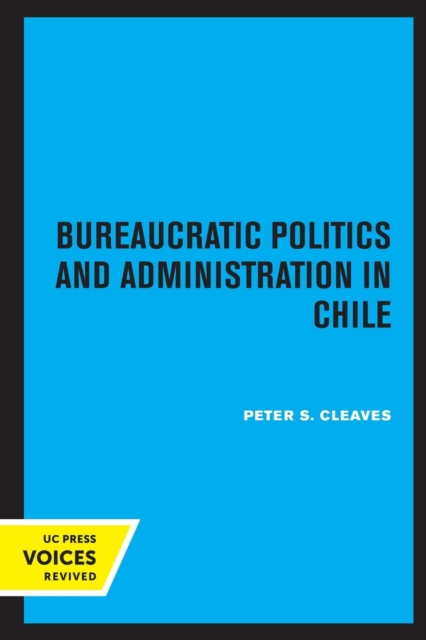 Bureaucratic Politics and Administration in Chile, Paperback / softback Book