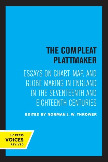 The Compleat Plattmaker : Essays on Chart, Map, and Globe Making in England in the Seventeenth and Eighteenth Centuries, Paperback / softback Book