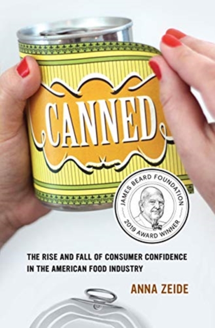Canned : The Rise and Fall of Consumer Confidence in the American Food Industry, Paperback / softback Book