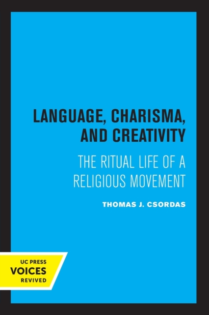 Language, Charisma, and Creativity : The Ritual Life of a Religious Movement, Paperback / softback Book