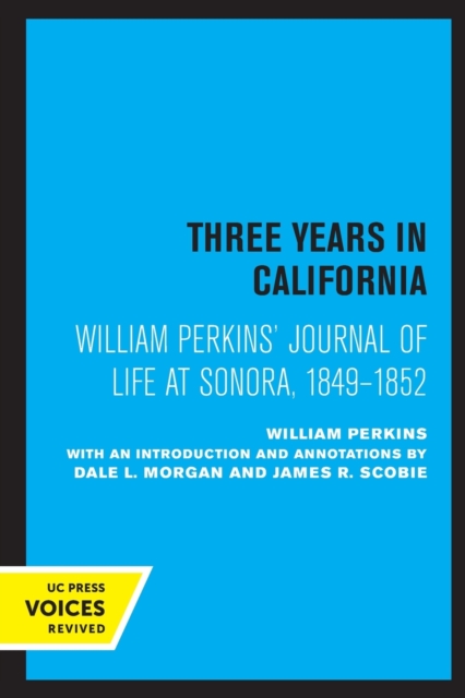 William Perkins's Journal of Life at Sonora, 1849 - 1852 : Three Years in California, Paperback / softback Book