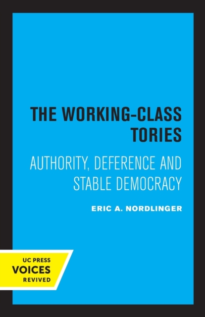 The Working-Class Tories : Authority, Deference and Stable Democracy, Paperback / softback Book