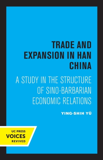 Trade and Expansion in Han China : A Study in the Structure of Sino-Barbarian Economic Relations, Paperback / softback Book
