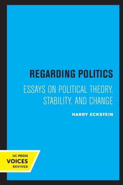 Regarding Politics : Essays on Political Theory, Stability, and Change, Paperback / softback Book