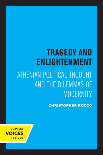 Tragedy and Enlightenment : Athenian Political Thought and the Dilemmas of Modernity, Paperback / softback Book