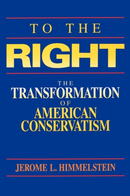 To the Right : The Transformation of American Conservatism, EPUB eBook