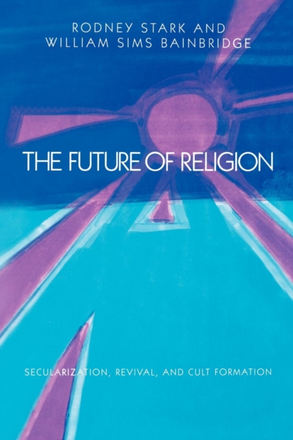 The Future of Religion : Secularization, Revival and Cult Formation, EPUB eBook