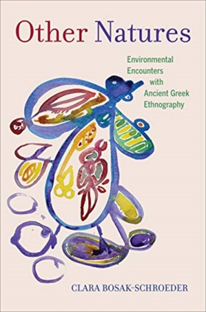 Other Natures : Environmental Encounters with Ancient Greek Ethnography, Hardback Book