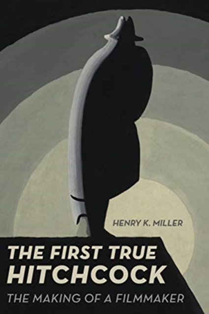 The First True Hitchcock : The Making of a Filmmaker, Paperback / softback Book