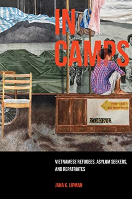 In Camps : Vietnamese Refugees, Asylum Seekers, and Repatriates, Hardback Book