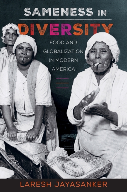 Sameness in Diversity : Food and Globalization in Modern America, Paperback / softback Book
