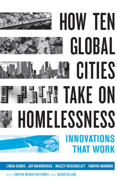 How Ten Global Cities Take On Homelessness : Innovations That Work, Hardback Book