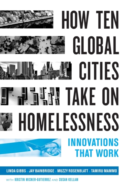 How Ten Global Cities Take On Homelessness : Innovations That Work, Paperback / softback Book
