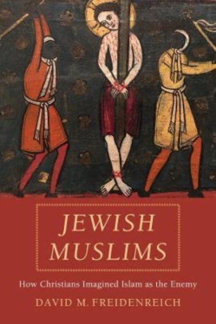 Jewish Muslims : How Christians Imagined Islam as the Enemy, Hardback Book