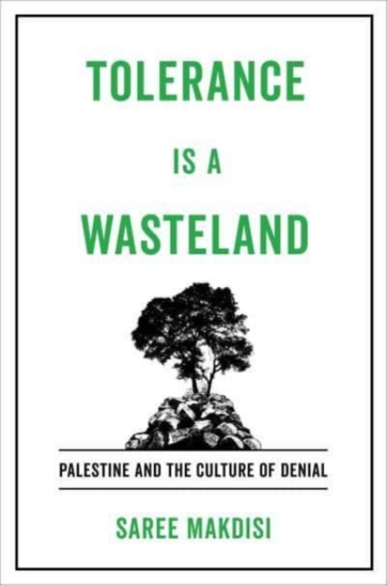 Tolerance Is a Wasteland : Palestine and the Culture of Denial, Hardback Book