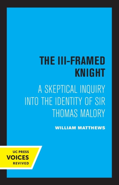 The III-Framed Knight : A Skeptical Inquiry into the Identity of Sir Thomas Malory, Paperback / softback Book