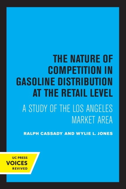 The Nature of Competition in Gasoline Distribution at the Retail Level : A Study of the Los Angeles Market Area, Paperback / softback Book