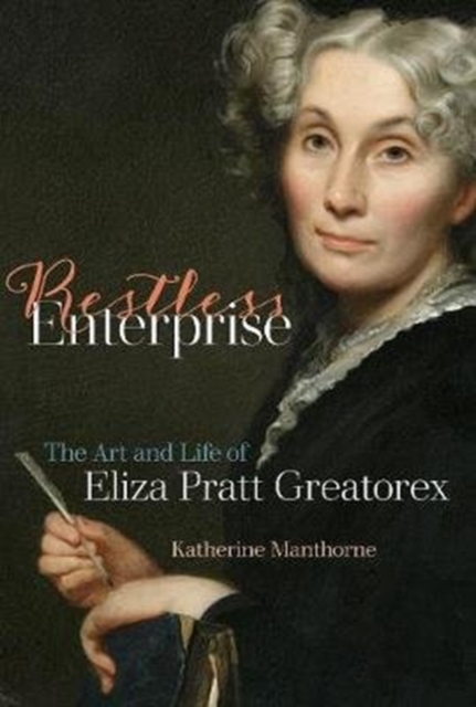Restless Enterprise : The Art and Life of Eliza Pratt Greatorex, Hardback Book