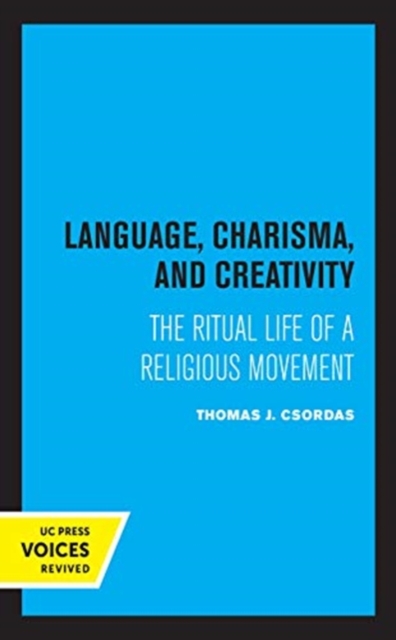 Language, Charisma, and Creativity : The Ritual Life of a Religious Movement, Hardback Book