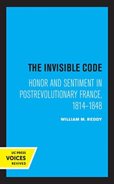 The Invisible Code : Honor and Sentiment in Postrevolutionary France, 1814-1848, Hardback Book