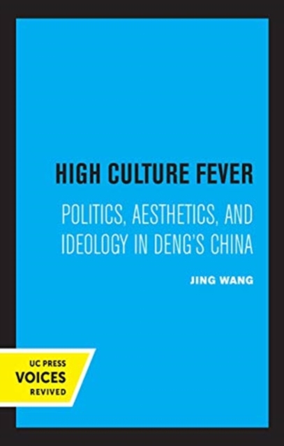 High Culture Fever : Politics, Aesthetics, and Ideology in Deng's China, Hardback Book