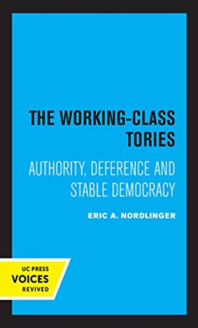 The Working-Class Tories : Authority, Deference and Stable Democracy, Hardback Book