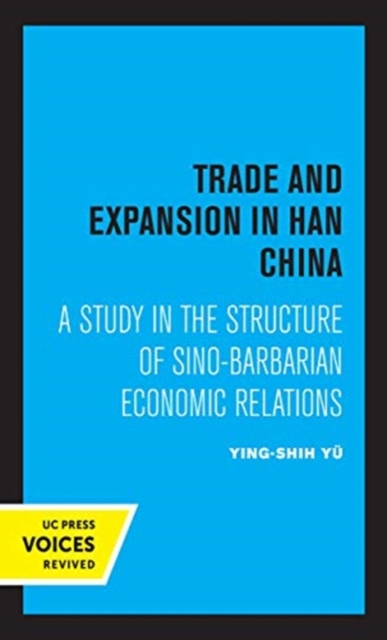 Trade and Expansion in Han China : A Study in the Structure of Sino-Barbarian Economic Relations, Hardback Book