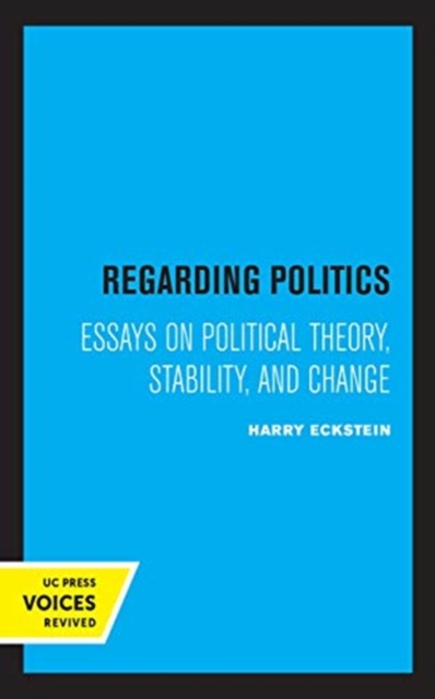 Regarding Politics : Essays on Political Theory, Stability, and Change, Hardback Book