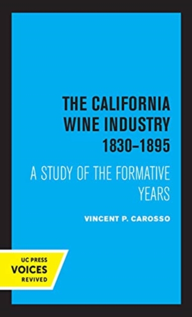 The California Wine Industry 1830-1895 : A Study of the Formative Years, Hardback Book