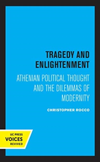 Tragedy and Enlightenment : Athenian Political Thought and the Dilemmas of Modernity, Hardback Book