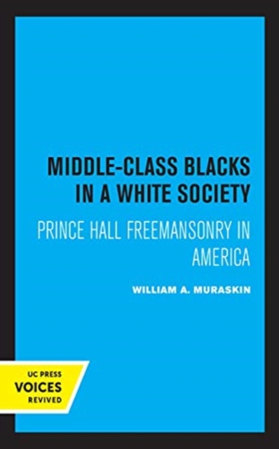 Middle-Class Blacks in a White Society : Prince Hall Freemansonry in America, Hardback Book
