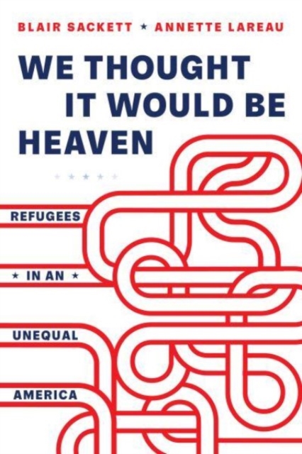 We Thought It Would Be Heaven : Refugees in an Unequal America, Paperback / softback Book