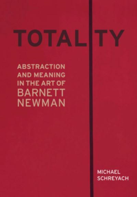 Totality : Abstraction and Meaning in the Art of Barnett Newman, Hardback Book