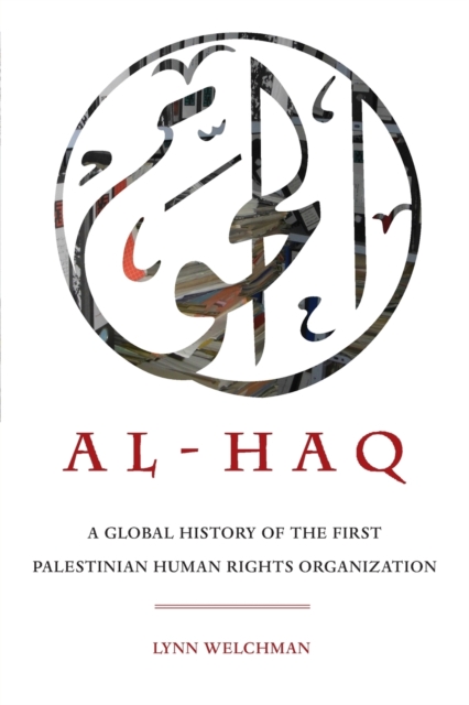 Al-Haq : A Global History of the First Palestinian Human Rights Organization, Paperback / softback Book