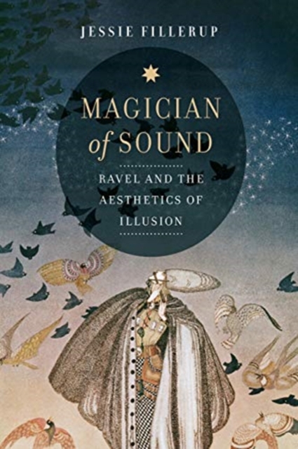Magician of Sound : Ravel and the Aesthetics of Illusion, Hardback Book