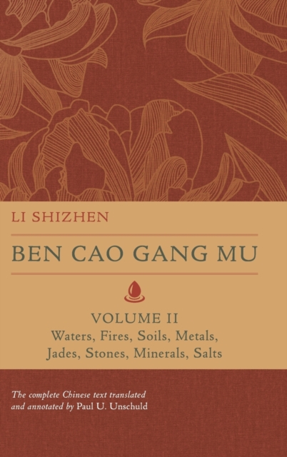 Ben Cao Gang Mu, Volume II : Waters, Fires, Soils, Metals, Jades, Stones, Minerals, Salts, Hardback Book