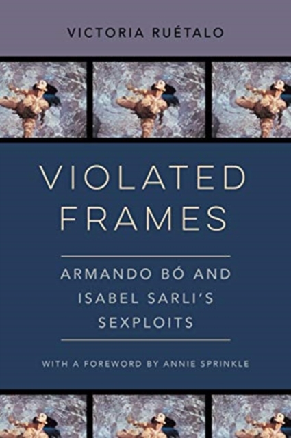 Violated Frames : Armando Bo and Isabel Sarli's Sexploits, Hardback Book