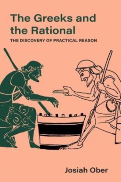 The Greeks and the Rational : The Discovery of Practical Reason, Hardback Book